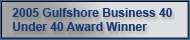 2005 Gulfshore Business 40 Under 40 Award Winner